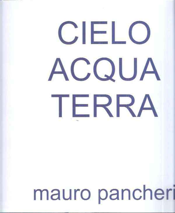 CIELO ACQUA TERRA MAURO PANCHERI