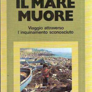 IL MARE MUORE VIAGGIO ATTRAVERSO L'INQUINAMENTO SCONOSCIUTO