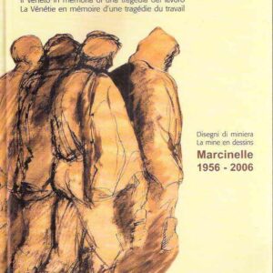 AUSUSTO MURER DISEGNI DI MINIERA MARCINELLE 1956-2006 IL VENETO IN MEMORIA DI UNA TRAGEDIA DEL LAVORO