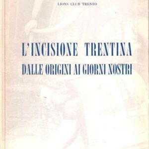 L'INCISIONE TRENTINA DALLE ORIGINI AI GIORNI NOSTRI