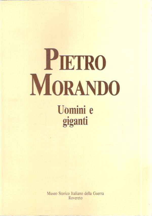 PIETRO MORANDO UOMINI E GIGANTI I DISEGNI DEL FRONTE E DELLA PRIGIONIA (1915-1918) DELLA COLLEZIONE DEL MUSEO