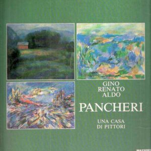 GINO RENATO ALDO PANCHERI UNA CASA DI PITTORI