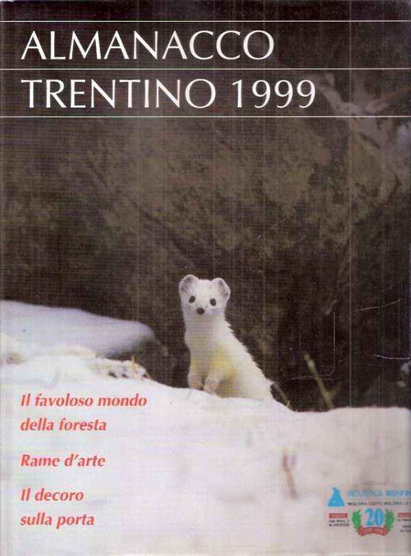 ALMANACCO TRENTINO 1999 - IL FAVOLOSO MONDO DELLA FORESTA, RAME D'ARTE, IL DECORO SULLA PORTA