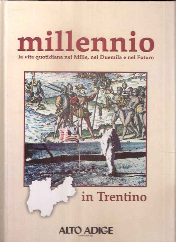 MILLENNIO IN TRENTINO - LA VITA QUOTIDIANA NEL MILLE, NEL DUEMILA E NEL FUTURO