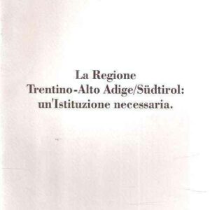 LA REGIONE TRENTINO-ALTO ADIGE/SUDTIROL: UN'ISTITUZIONE NECESSARIA