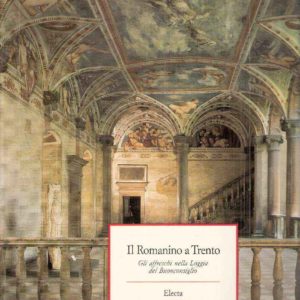 IL ROMANINO A TRENTO - GLI AFFRESCHI NELLA LOGGIA DEL BUONCONSIGLIO