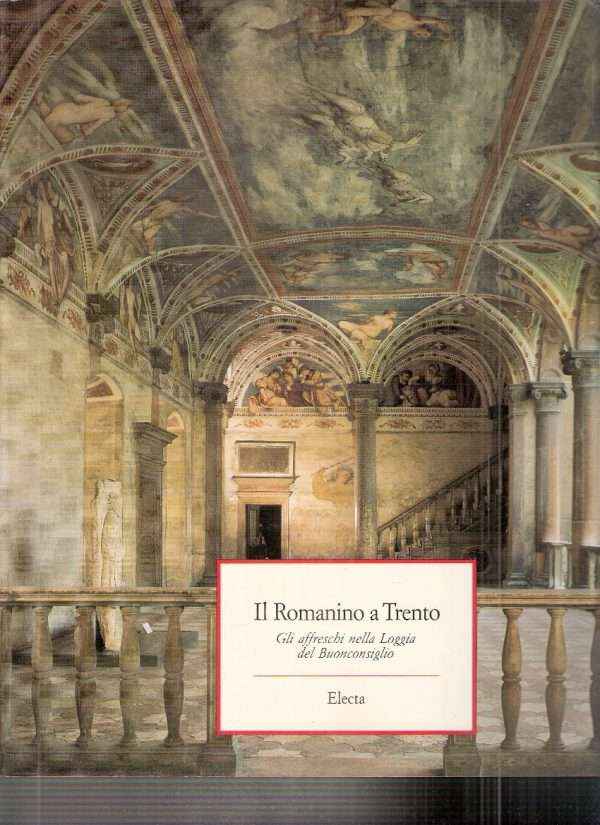 IL ROMANINO A TRENTO - GLI AFFRESCHI NELLA LOGGIA DEL BUONCONSIGLIO
