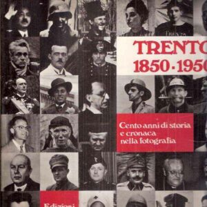 TRENTO 1850-1950 CENTO ANNI DI STORIA E CRONACA NELLA FOTOGRAFIA