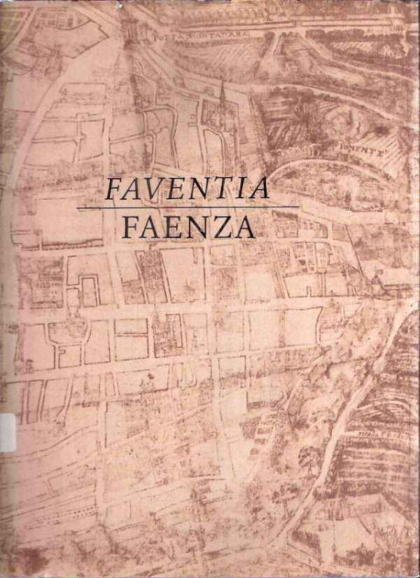 FAVENTIA FAENZA ORIGINI E SVILUPPI EDILIZI DELLA CITTA' PARTE PRIMA