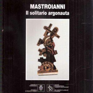 MASTROIANNI IL SOITARIO ARGONAUTA - SCULTURE E DIPINTI SU CARTA DAL 1939 AL 1993