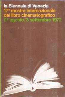 LA BIENNALE DI VENEZIA 17^ MOSTRA INTERNAZIONALE DEL LIBRO CINEMATOGRAFICO 21 AGOSTO / 3 SETTEMBRE 1972
