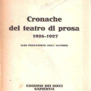 CRONACHE DEL TEATRO DI PROSA 1926-1927 (CON PREFAZIONE DELL'AUTORE)