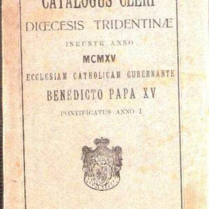CATALOGUS CLERI DIOECESIS TRIDENTINAE INEUNTE ANNO MCMXV ECCLESIAM CATHOLICAM GUBERNANTE BENEDICTO PAPA XV PONTIFICATUS ANNO I