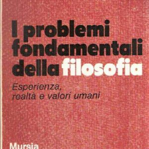 I PROBLEMI FONDAMENTALI DELLA FILOSOFIA ESPERIENZA REALTA' E VALORI UMANI