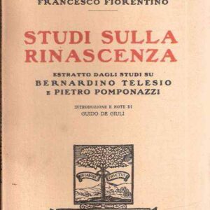 STUDI SULLA RINASCENZA ESTRATTO DAGLI STUDI SU BERNARDINO TELESIO E PIETRO POMPONAZZI