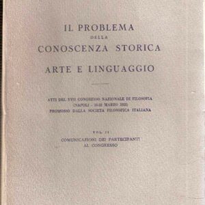 IL PROBLEMA DELLA CONOSCENZA STORICA ARTE E LINGUAGGIO - VOL. II COMUNICAZIONI DEI PARTECIPANTI AL CONGRESSO