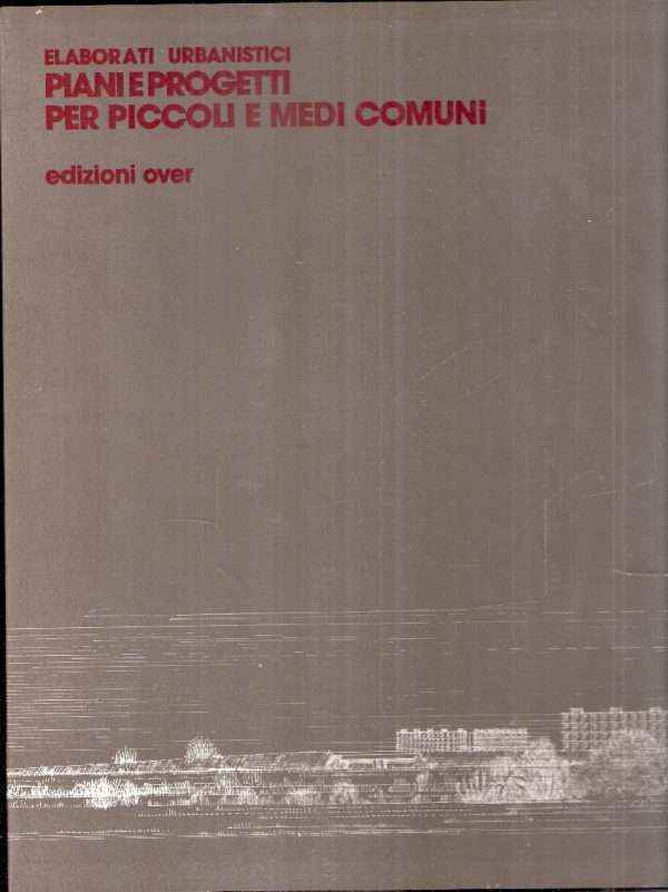 ELABORATI URBANISTICI PIANI E PROGETTI PER PICCOLI E MEDI COMUNI