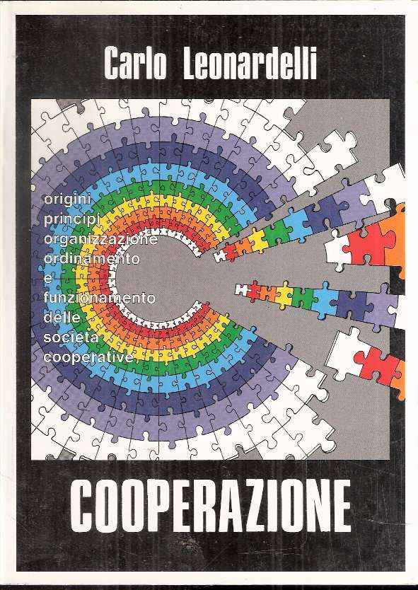 COOPERAZIONE - ORIGINI, PRINCIPI, ORGANIZZAZIONE, ORDINAMENTO E FUNZIONAMENTO DELLE SOCIETA' COOPERATIVA
