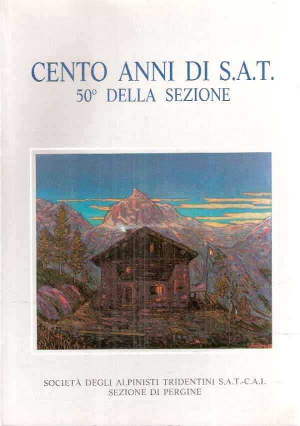 CENTO ANNI DI S.A.T. 50DELLA SEZIONE