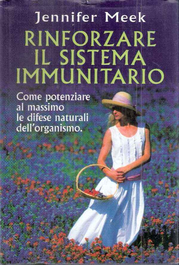 RINFORZARE IL SISTEMA IMMUNITARIO - COME POTENZIARE AL MASSIMO LE DIFESE NATURALI DELL'ORGANISMO