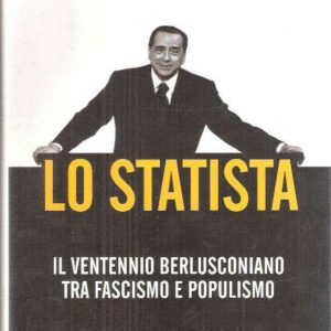 LO STATISTA - IL VENTENNIO BERLUSCONIANO TRA FASCISMO E POPULISMO