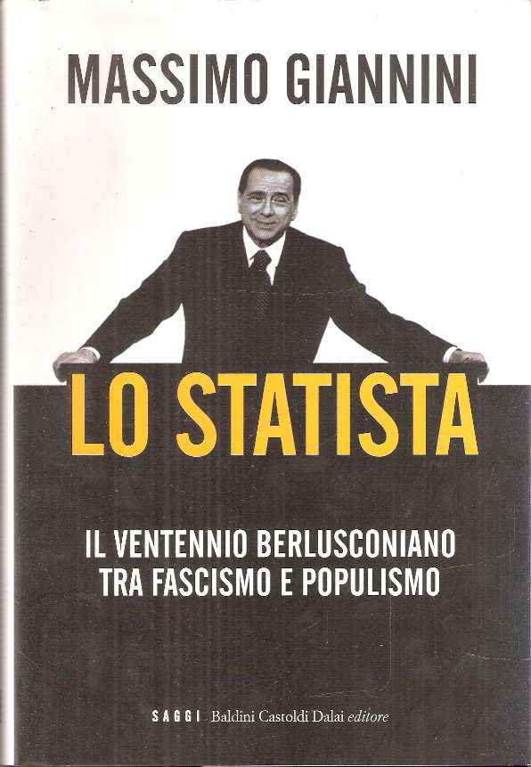 LO STATISTA - IL VENTENNIO BERLUSCONIANO TRA FASCISMO E POPULISMO
