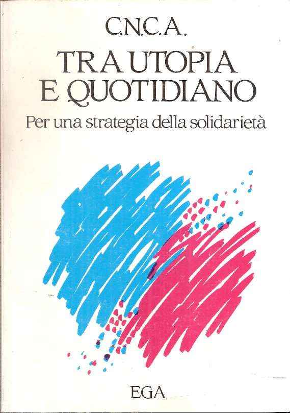 TRA UTOPIA E QUOTIDIANO PER UNA STRATEGIA DELLA SOLIDARIETA'