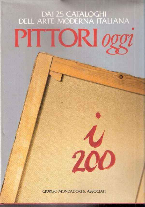 DAI 25 CATALOGHI DELL'ARTE MODERNA ITALIANA PITTORI OGGI