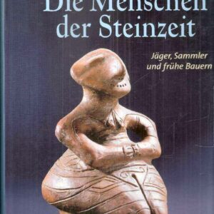 DIE MENSCHEN DER STEINZEIT JAEGER, SAMMLER UND FRUHE BAUERN