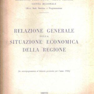 RELAZIONE GENERALE SULLA SITUAZIONE ECONOMICA DELLA REGIONE (IN ACCOMPAGNAMENTO AL BILANCIO PREVENTIVO PER L'ANNO 1966)