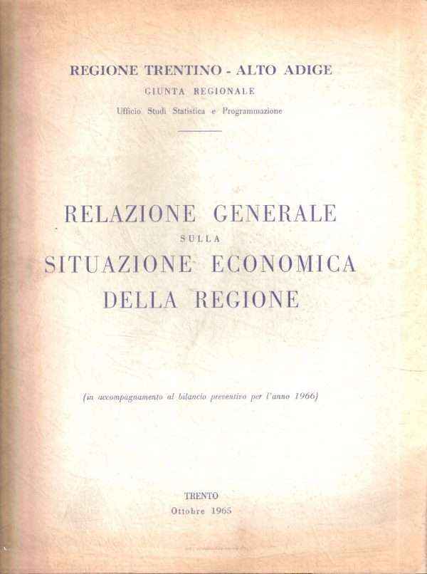 RELAZIONE GENERALE SULLA SITUAZIONE ECONOMICA DELLA REGIONE (IN ACCOMPAGNAMENTO AL BILANCIO PREVENTIVO PER L'ANNO 1966)