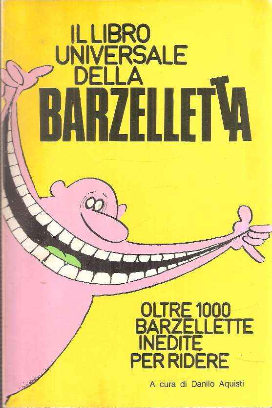 IL LIBRO UNIVERSALE DELLA BERZELLETTA - OLTRE 1000 BARZELLETTE INEDITE PER RIDERE