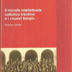 IL MONDO INTELLETTUALE CATTOLICO TRENTINO E I "NUOVI TEMPI"