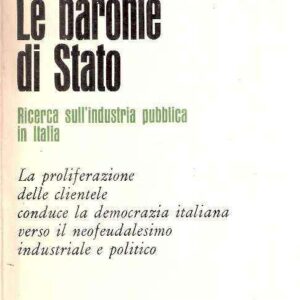 LE BARONIE DI STATO - RICERCA SULL'INDUSTRIA PUBBLICA IN ITALIA