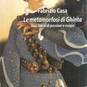 LE METAMORFOSI DI GHINTA - UNA STORIA DI PASSIONI E MAGIA
