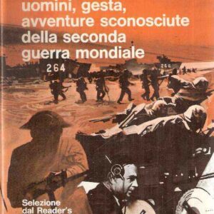 UOMINI, GESTA, AVVENTURE SCONOSCIUTE DELLA SECONDA GUERRA MONDIALE