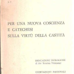 PER UNA NUOVA COSCIENZA E CATECHESI SULLA VIRTU' DELLA CASTITA'