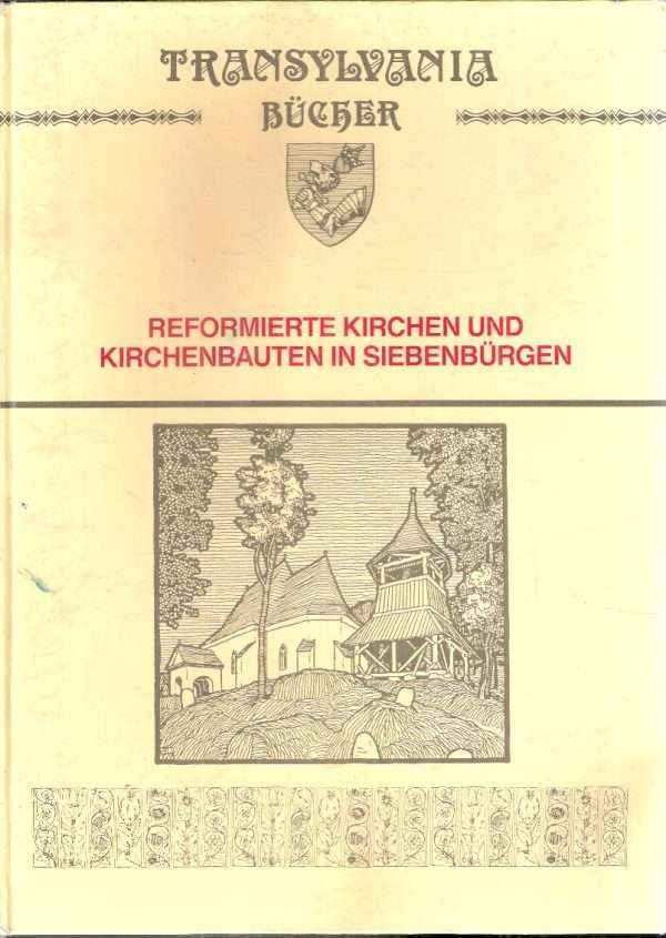 REFORMIERTE KIRCHEN UND KIRCHENBAUTEN IN SIEBENBUERGEN
