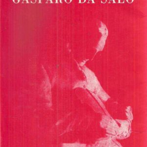 GASPARO DA SALO' LA VITA E L'OPERA 1540-1609