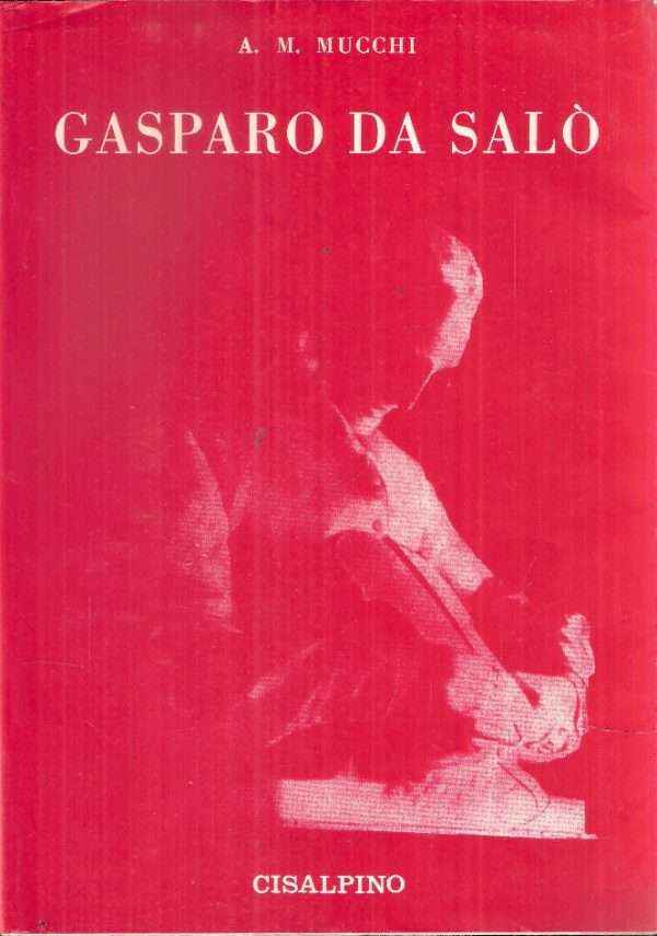 GASPARO DA SALO' LA VITA E L'OPERA 1540-1609
