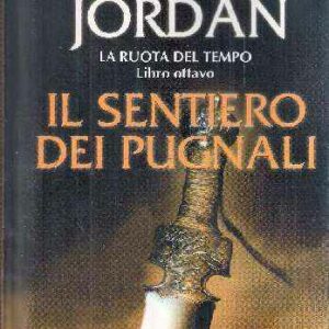 IL SENTIERO DEI PUGNALI LA RUOTA DEL TEMPO LIBRO OTTAVO