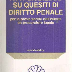 ATTI GIUDIZIARI SU QUESITI DI DIRITTO PENALE PER LA PROVA SCRITTA DELL'ESAME DA PROCURATORE LEGALE