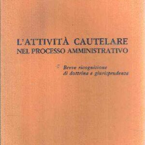 L'ATTIVITA' CAUTELARE NEL PROCESSO AMMINISTRATIVO BREVE RICOGNIZIONE DI DOTTRINA E GIURISPRUDENZA