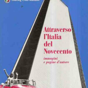 ATTRAVERSO L'ITALIA DEL NOVECENTO - IMMAGINI E PAGINE D'AUTORE