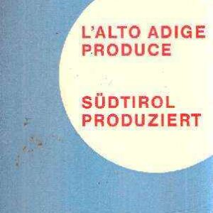 L'ALTO ADIGE PRODUCE - SUDTIROL PRODUZIERT
