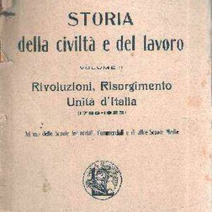 STORIA DELLA CIVILTA' E DEL LAVORO - VOL. II: RIVOLUZIONI, RISORGIMENTO, UNITA' D'ITALIA (1789-1923)