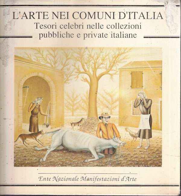 L'ARTE NEI COMUNI D'ITALIA - TESORI CELEBRI NELLE COLLEZIONI PUBBLICHE E PRIVATE ITALIANE