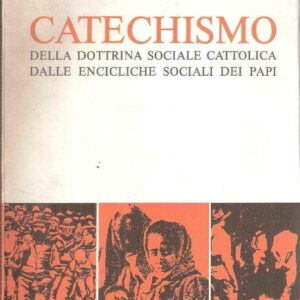CATECHISMO DELLA DOTTRINA SOCIALE CATTOLICA DALLE ENCICLICHE SOCIALI DEI PAPI