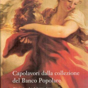 CAPOLAVORI DALLA COLLEZIONE DEL BANCO POPOLARE - DIPINTI SCELTI DAL XIV AL XX SECOLO