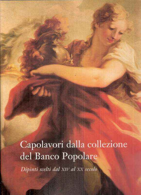 CAPOLAVORI DALLA COLLEZIONE DEL BANCO POPOLARE - DIPINTI SCELTI DAL XIV AL XX SECOLO